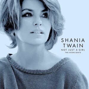 Shania Twain - Not Just A Girl (The Highlights)  CD