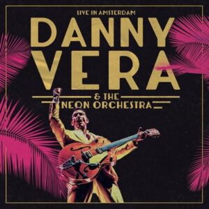 Danny Vera - Live in Amsterdam (ft. The Neon Orchestra)  2CD+Blu-Ray