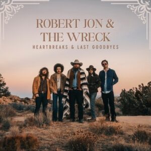 Robert Jon & The Wreck - Heartbreaks & Last Goodbyes CD